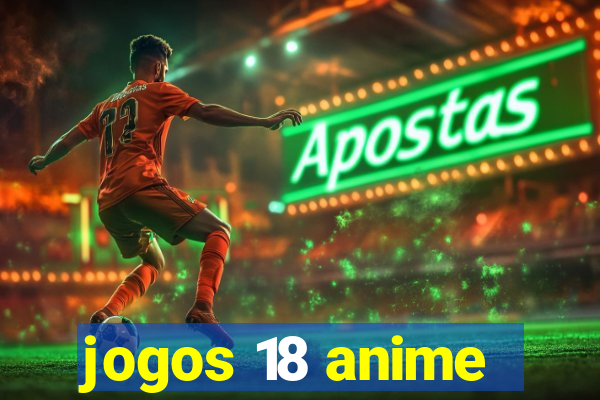 jogos 18 anime