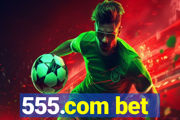 555.com bet