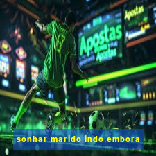 sonhar marido indo embora