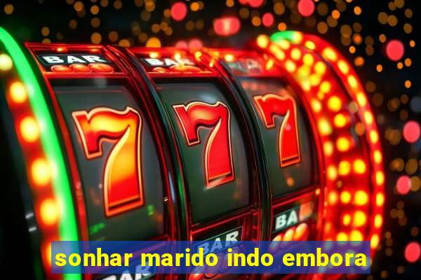 sonhar marido indo embora