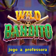 jogo a professora escola legal