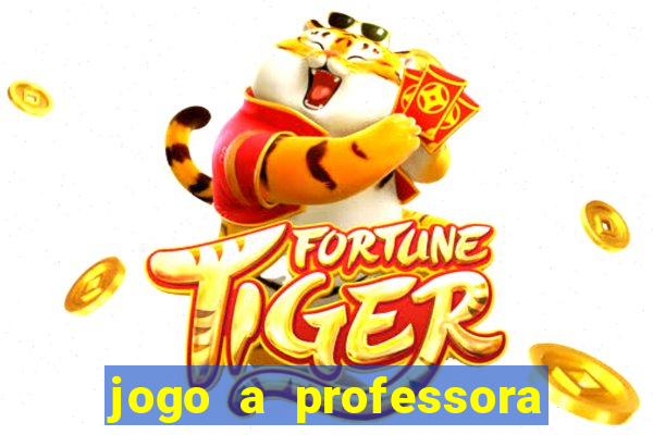 jogo a professora escola legal