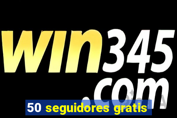 50 seguidores gratis