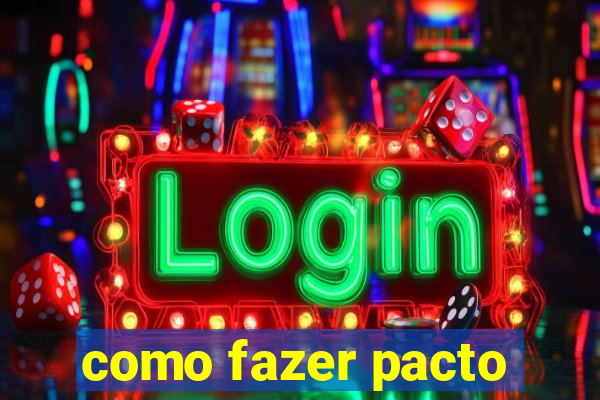 como fazer pacto