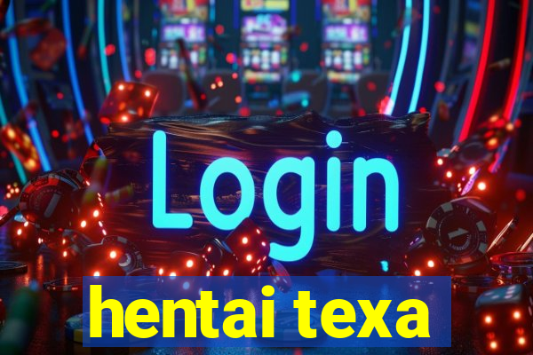 hentai texa