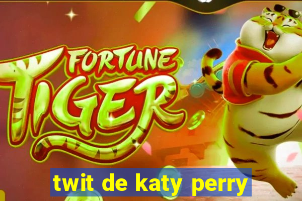 twit de katy perry