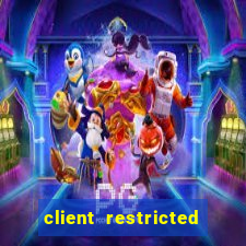 client restricted for action withdraw