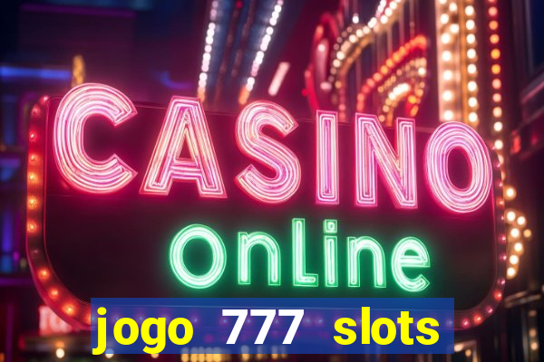 jogo 777 slots paga mesmo