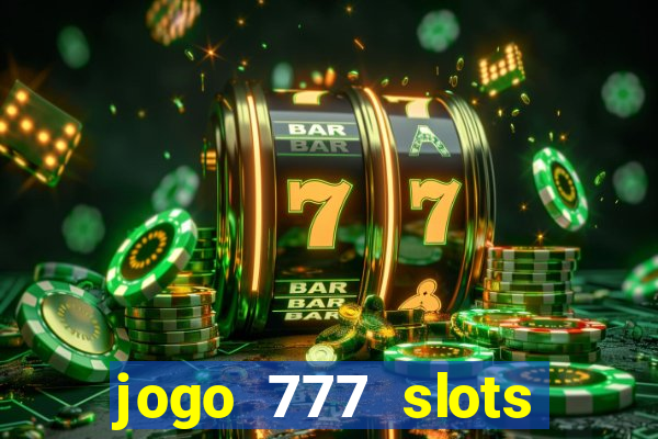 jogo 777 slots paga mesmo