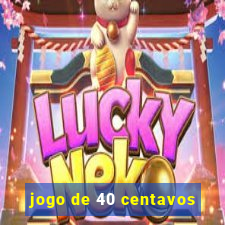 jogo de 40 centavos