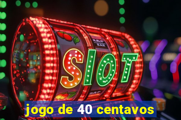 jogo de 40 centavos