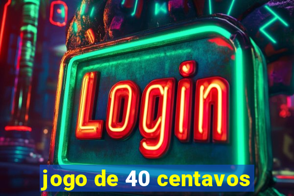 jogo de 40 centavos