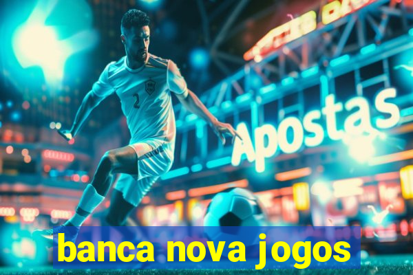 banca nova jogos