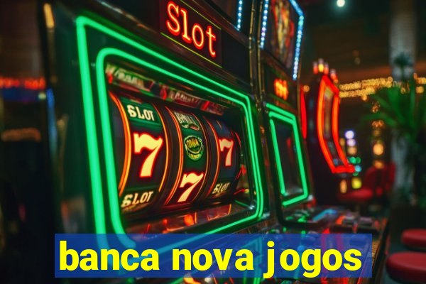 banca nova jogos