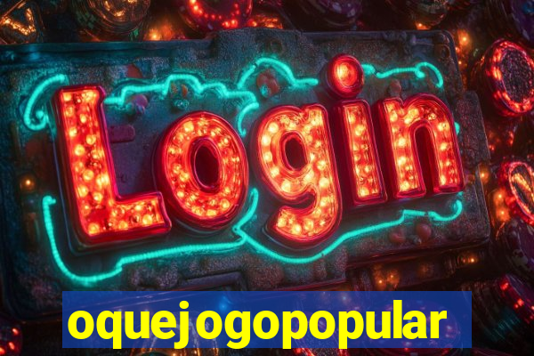 oquejogopopular