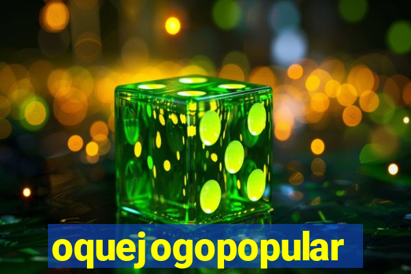 oquejogopopular