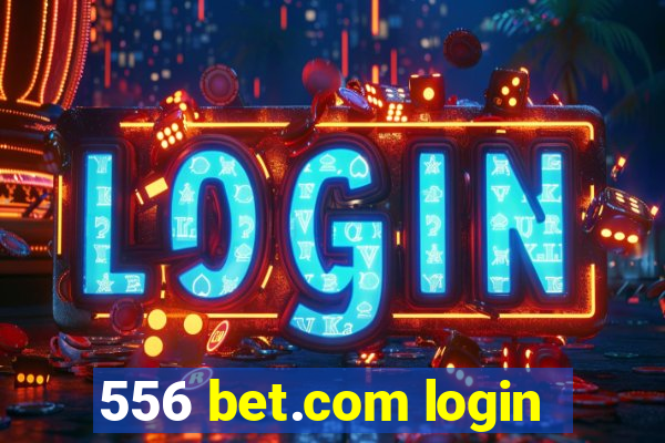 556 bet.com login