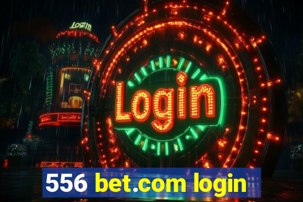 556 bet.com login