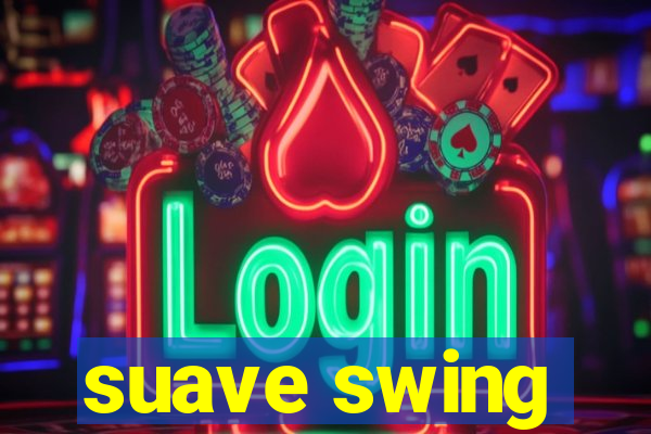 suave swing