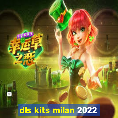 dls kits milan 2022