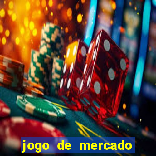 jogo de mercado dinheiro infinito