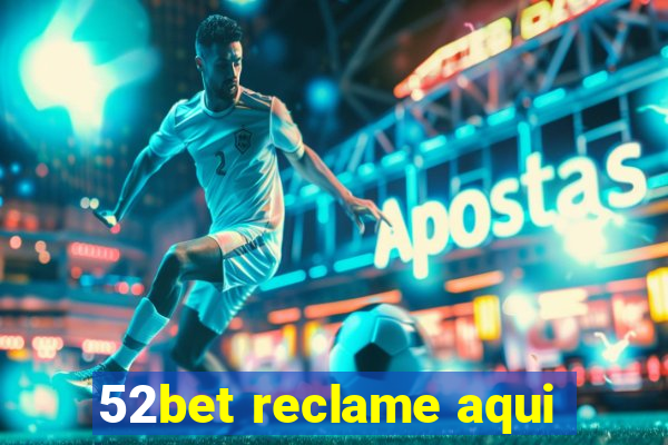 52bet reclame aqui