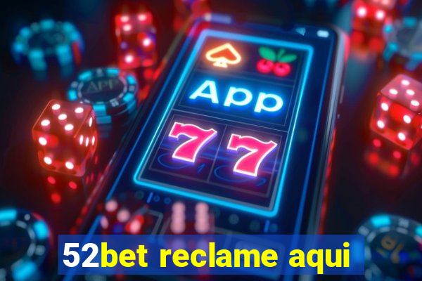 52bet reclame aqui