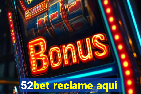 52bet reclame aqui