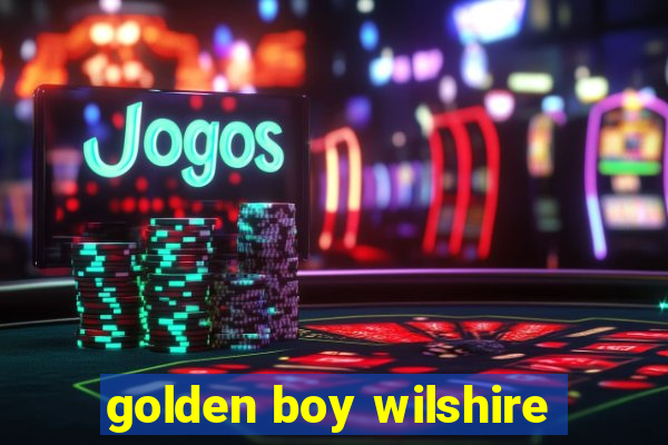 golden boy wilshire