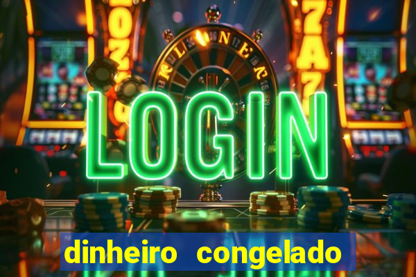 dinheiro congelado na plataforma de jogos