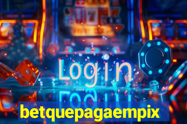 betquepagaempix