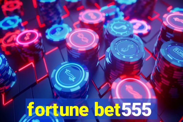 fortune bet555