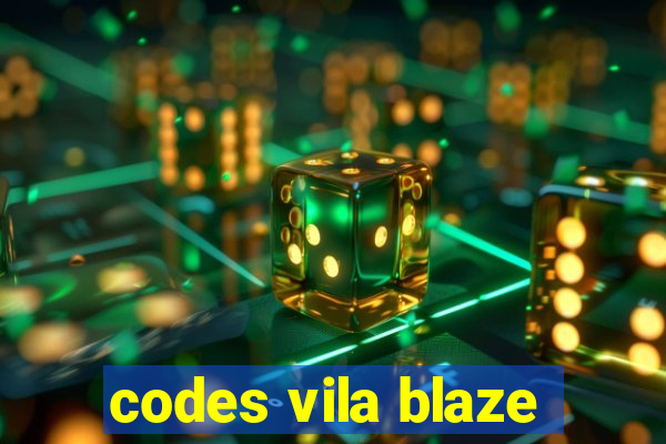 codes vila blaze