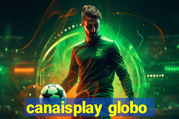 canaisplay globo