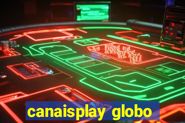 canaisplay globo