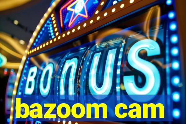 bazoom cam