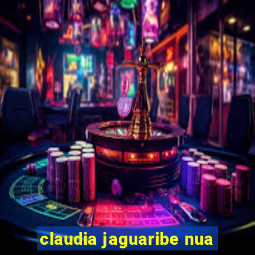 claudia jaguaribe nua