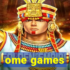 ome games