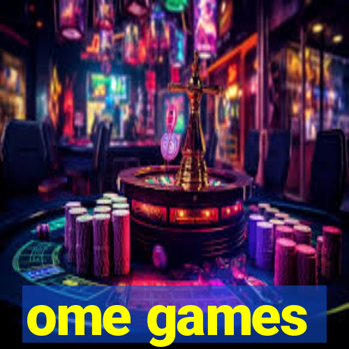 ome games