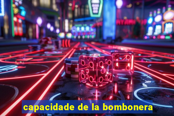 capacidade de la bombonera