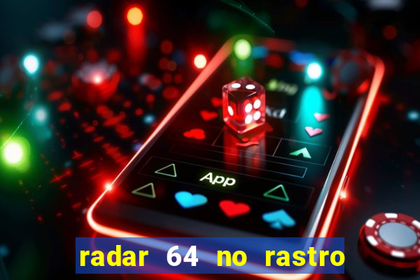 radar 64 no rastro da notícia eunápolis bahia