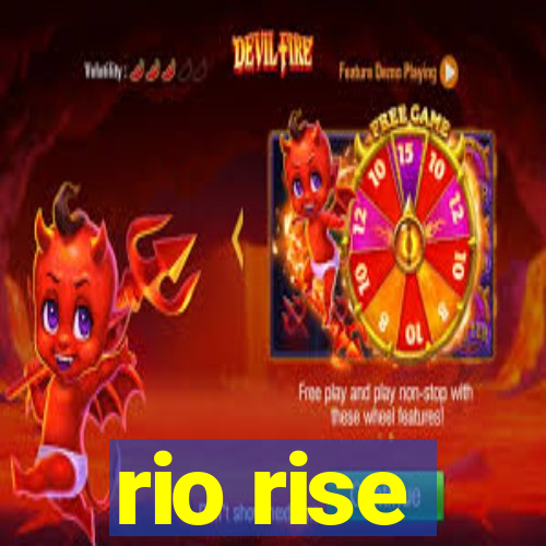 rio rise