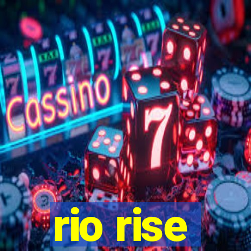 rio rise