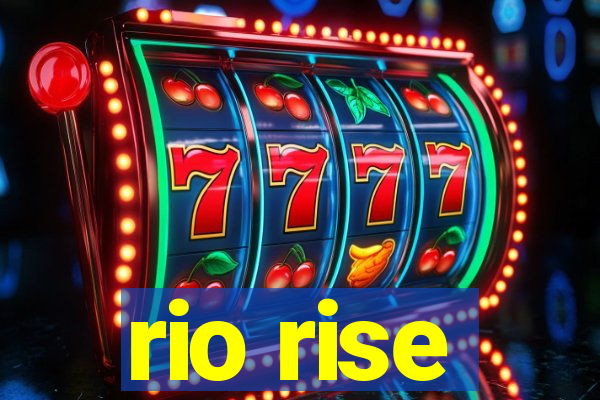 rio rise