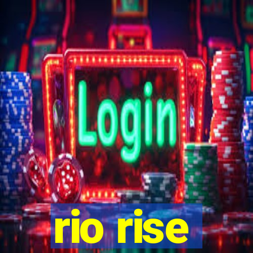 rio rise