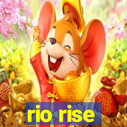 rio rise