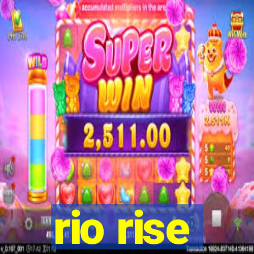 rio rise