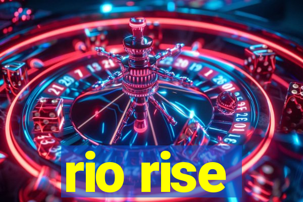 rio rise