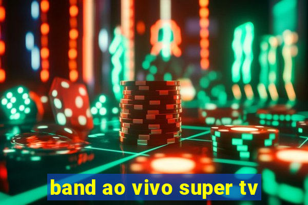 band ao vivo super tv