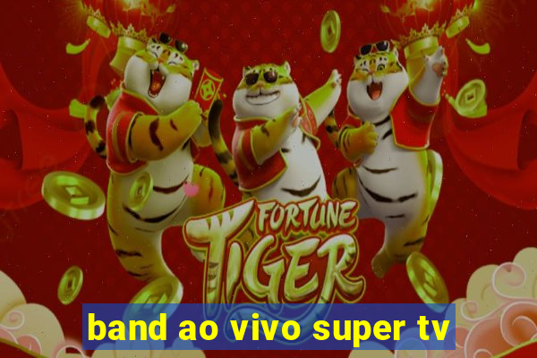 band ao vivo super tv